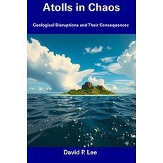 (英文圖書) Atolls in Chaos: Geological Disruptions and Their Consequences 平裝版, Independently Published, 英文