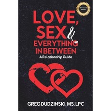 Love Sex & Everything In Between: A Relationship Guide 平裝版, Greg Dudzinski MS Lpc, 英文