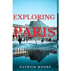 (英文圖書) Exploring Paris: A Comprehensive Guide to the City of Lights 平裝版, Independently Published, 英文