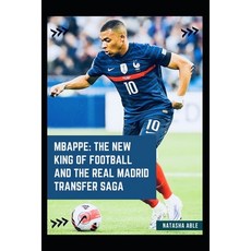 (英文圖書) Mbappe: The New King of Football and the Real Madrid Transfer Saga 平裝版, Independently Published, 英文