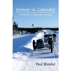 (英文圖書) Iceman Vs. Labrador: Victoria Bc to Goose Bay 平裝版, Trafford Publishing, 英文