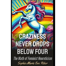 (英文圖書) Craziness Never Drops Below Four: The Math of Feminist Neuroticism 平裝版, Independently Published, 英文