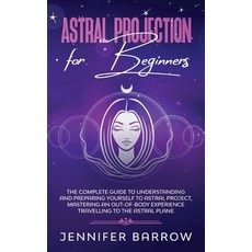 (英文圖書) Astral Projection for Beginners: The Complete Guide to Understanding and Preparing Yourself t... 平裝版, Jennifer Barrow, 英文