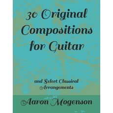 (英文圖書) 30 Original Compositions for Guitar: and Select Classical Arrangements 平裝版, Independently Published, 英文