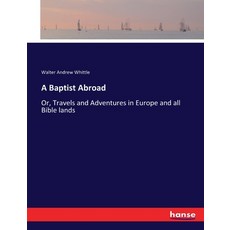(英文圖書) A Baptist Abroad: Or Travels and Adventures in Europe and all Bible lands 平裝版, Hansebooks, 英文