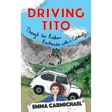 Driving Tito: Through the Balkan Backroads with a Celebrity 平裝版, Travelling Through... Press, 英文