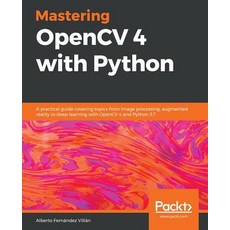 Mastering OpenCV 4 with Python 平裝版, Packt Publishing, 英文