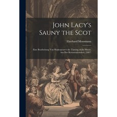 (英文圖書) John Lacy's Sauny the Scot: Eine Bearbeitung Von Shakespeare's the Taming of the Shrew Aus D... 平裝版, Legare Street Press, 英文