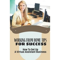 (英文圖書) Working From Home Tips For Success: How To Set Up A Virtual Assistant Business: Plan To Build... 平裝版, Independently Published, 英文
