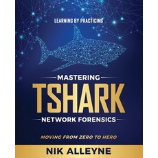 Learning by Practicing - Mastering TShark Network Forensics: Moving From Zero to Hero 平裝版, N3security Inc., 英文