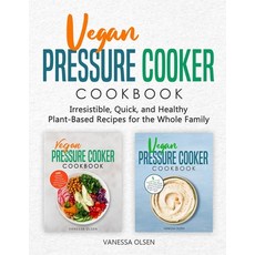 Vegan Pressure Cooker Cookbook: Irresistible Quick and Healthy Plant-Based Recipes for the Whole F... 平裝版, Independently Published, 英文
