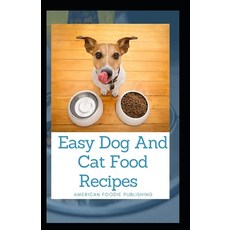 Easy Dog And Cat Food Recipes: The Simplest Guide To Keeping Your Dog Happy And Healthy 平裝版, Independently Published, 英文