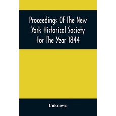 Proceedings Of The New York Historical Society For The Year 1844 平裝版, Alpha Edition, 英文