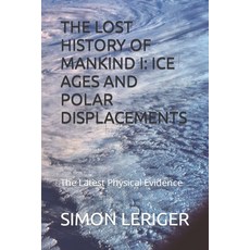 (英文圖書) The Lost History of Mankind I: ICE AGES AND POLAR DISPLACEMENTS: The Latest Physical Evidence 平裝版, Independently Published, 英文