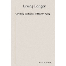 (英文圖書) Living Longer: Unveiling the Secrets of Healthy Aging 平裝版, Independently Published, 英文