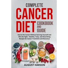 (英文圖書) Complete Cancer Diet Cookbook and Guide: Starve the Cancer Without Starving Yourself and Win ... 平裝版, August Harson, 英文