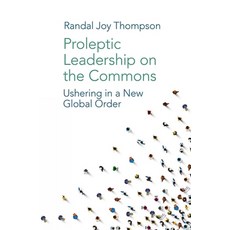 Proleptic Leadership on the Commons: Ushering in a New Global Order 精裝版, Emerald Publishing Limited, 英文