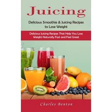(英文圖書) Juicing: Delicious Smoothie & Juicing Recipes to Lose Weight (Delicious Juicing Recipes That ... 平裝版, Charles Benton, 英文