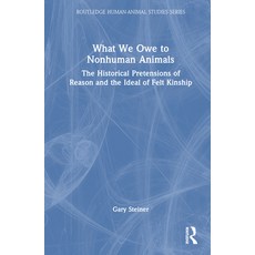 (英文圖書) What We Owe to Nonhuman Animals: The Historical Pretensions of Reason and the Ideal of Felt K... 精裝版, Routledge, 英文
