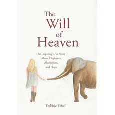 The Will of Heaven: An Inspiring True Story About Elephants Alcoholism and Hope 精裝版, Alberta Pearl Publishing, 英文