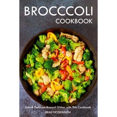 (英文圖書) Broccoli Cookbook: Unlock Delicious Broccoli Dishes with This Cookbook 平裝版, Independently Published, 英文