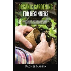 (英文圖書) Organic Gardening For Beginners: Learn How to Easily Start and Run Your Own Organic Garden a... 精裝版, Kyle Andrew Robertson, 英文