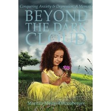 (英文圖書) Beyond the Dark Cloud: Conquering Anxiety & Depression: A Memoir 平裝版, Maritza Mejias-Ditzenberger, 英文
