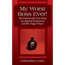 (英文圖書) My Worst Boss Ever! The Unbelievable True Story of a Bigoted Professional and Her Vulgar Ways! 平裝版, Outskirts Press, 英文