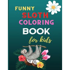 Funny sloth coloring book for kids: CUTE fun kid animal coloring book for kids: Sloth lovers colorin... 平裝版, Independently Published, 英文
