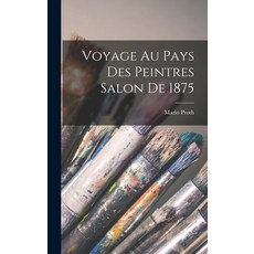 (英文圖書) Voyage au Pays des Peintres Salon de 1875 精裝版, Legare Street Press, 英文