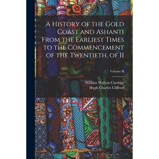 (英文圖書) A History of the Gold Coast and Ashanti from the Earliest Times to the Commencement of the Tw... 平裝版, Legare Street Press, 英文