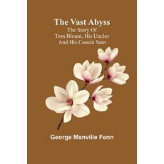 (英文圖書) The Vast Abyss; The Story of Tom Blount his Uncles and his Cousin Sam 平裝版, Alpha Edition, 英文