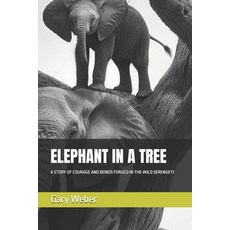 (英文圖書)Elephant in a Tree: A Story of Courage and Bonds Forged in the Wild Serengeti 平裝版, Independently Published, 英文
