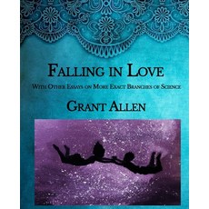 Falling in Love: With Other Essays on More Exact Branches of Science- Large Print 平裝版, Independently Published, 英語