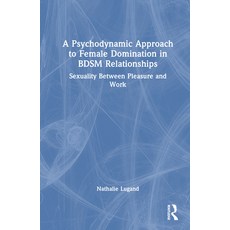 (英文圖書) A Psychodynamic Approach to Female Domination in Bdsm Relationships: Sexuality Between Pleasu... 精裝版, Routledge, 英文