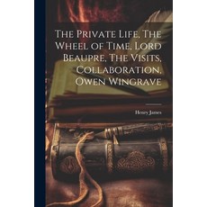 (英文圖書) The Private Life The Wheel of Time Lord Beaupre The Visits Collaboration Owen Wingrave 平裝版, Legare Street Press, 英文