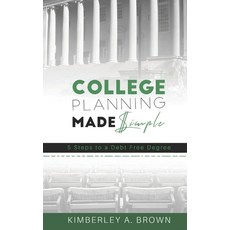 College Planning Made Simple: 5 Steps to a Debt Free Degree 平裝版, Kimberley Brown, 英文