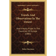 Travels And Observations In The Orient: And A Hasty Flight In The Countries Of Europe (1883) 平裝版, Kessinger Publishing, 英文