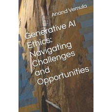 (英文圖書) Generative AI Ethics: Navigating Challenges and Opportunities 平裝版, Independently Published, 英文