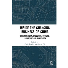 Inside the Changing Business of China: Organizational Evolution Culture Leadership and Innovation 平裝版, Routledge, 英文