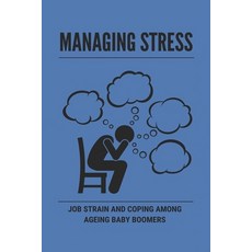 (英文圖書) Managing Stress: Job Strain And Coping Among Ageing Baby Boomers: Strategies For Managing Stress 平裝版, Independently Published, 英文