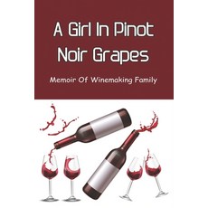 (英文圖書) A Girl In Pinot Noir Grapes: Memoir Of Winemaking Family: Memories Of A Daughter In A Wine Fa... 平裝版, Independently Published, 英文
