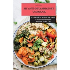 My Anti-Inflammatory Cookbook: A Collection of 50 Sides and Dishes to Reduce Inflammation and Lose W... 精裝版, Camila Allen, 英文