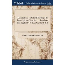 (英文圖書) Dissertations on Natural Theology. By John Alphonso Turretine ... Translated Into English by... 精裝版, Gale Ecco, Print Editions, 英文