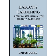(英文圖書) Balcony Gardening: A Step by Step Manual for Balcony Gardening 平裝版, Independently Published, 英文