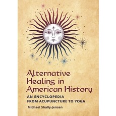 (英文圖書) Alternative Healing in American History: An Encyclopedia from Acupuncture to Yoga 精裝版, ABC-Clio, LLC, 英文