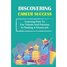 (英文圖書) Discovering Career Success: Learning How To Use Talents And Passions In Finding A Dream Job: ... 平裝版, Independently Published, 英文