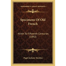 Specimens Of Old French: Ninth To Fifteenth Centuries (1892) 平裝版, Kessinger Publishing, 英文