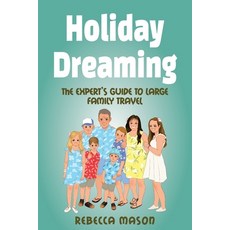 Holiday Dreaming: The Expert's Guide to Large Family Travel 平裝版, MR Chocolate's Travel, 英文