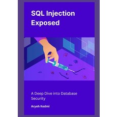 (英文圖書) SQL Injection Exposed: A Deep Dive into Database Security 平裝版, Independently Published, 英文